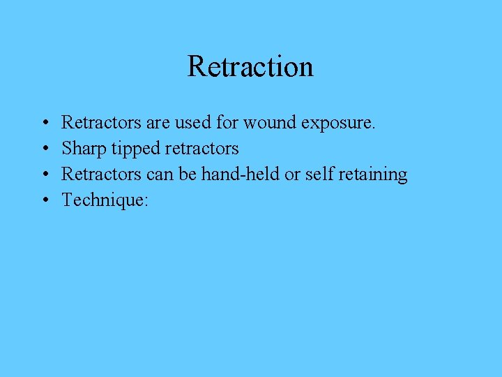 Retraction • • Retractors are used for wound exposure. Sharp tipped retractors Retractors can