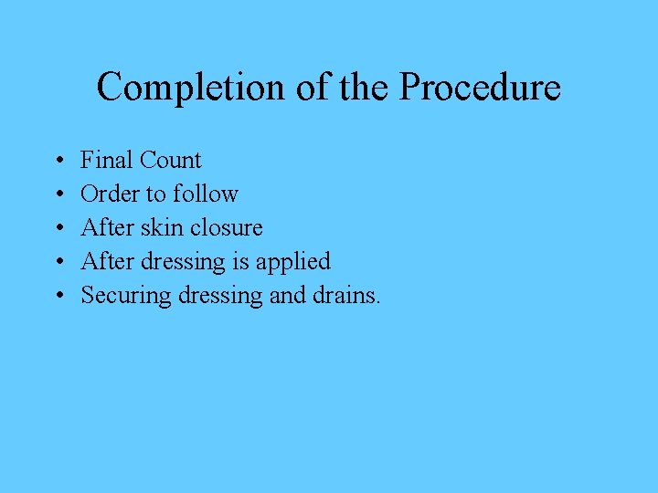 Completion of the Procedure • • • Final Count Order to follow After skin