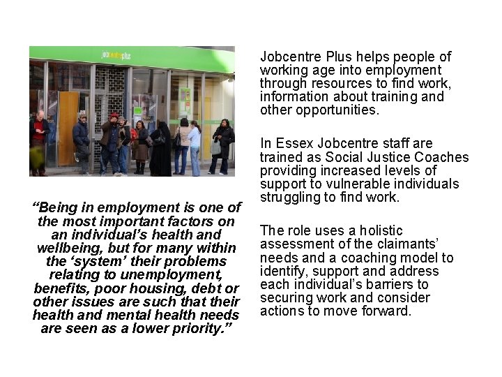Jobcentre Plus helps people of working age into employment through resources to find work,