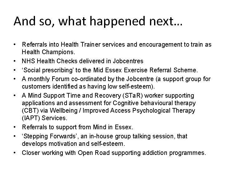 And so, what happened next… • Referrals into Health Trainer services and encouragement to