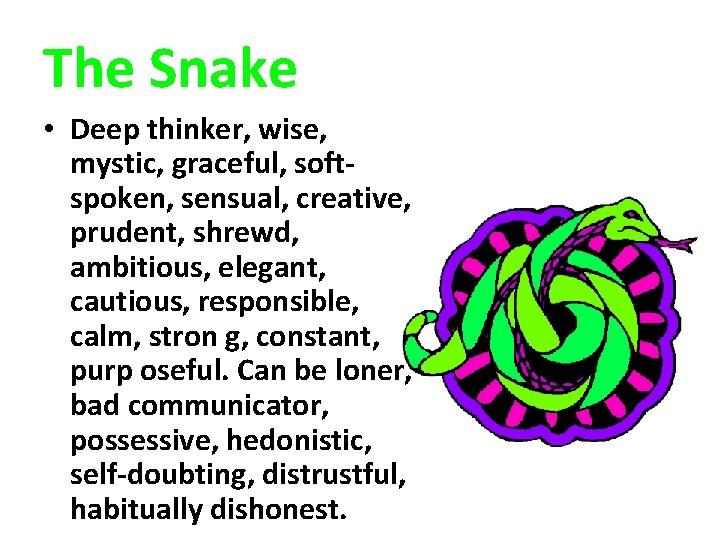 The Snake • Deep thinker, wise, mystic, graceful, softspoken, sensual, creative, prudent, shrewd, ambitious,