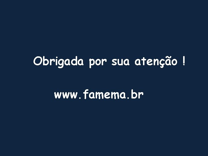 Obrigada por sua atenção ! www. famema. br 