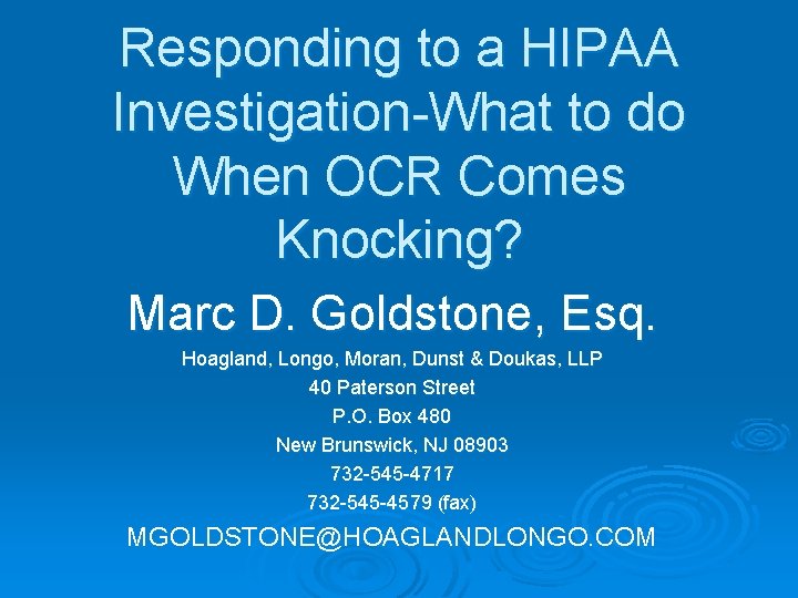 Responding to a HIPAA Investigation-What to do When OCR Comes Knocking? Marc D. Goldstone, Responding to a HIPAA Investigation-What to do When OCR Comes Knocking? Marc D. Goldstone,