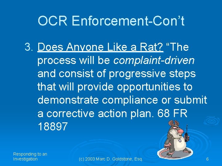 OCR Enforcement-Con’t 3. Does Anyone Like a Rat? “The process will be complaint-driven and OCR Enforcement-Con’t 3. Does Anyone Like a Rat? “The process will be complaint-driven and