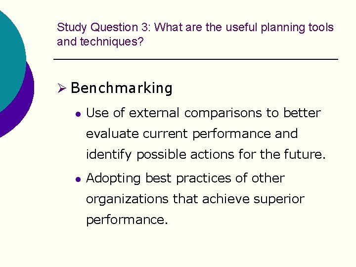 Study Question 3: What are the useful planning tools and techniques? Ø Benchmarking l