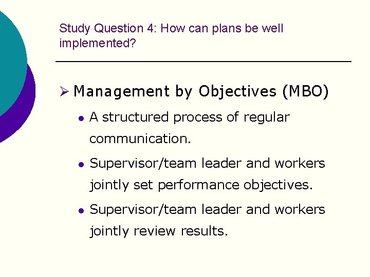 Study Question 4: How can plans be well implemented? Ø Management by Objectives (MBO)