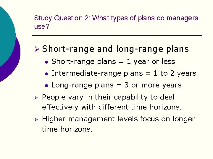 Study Question 2: What types of plans do managers use? Ø Short-range and long-range