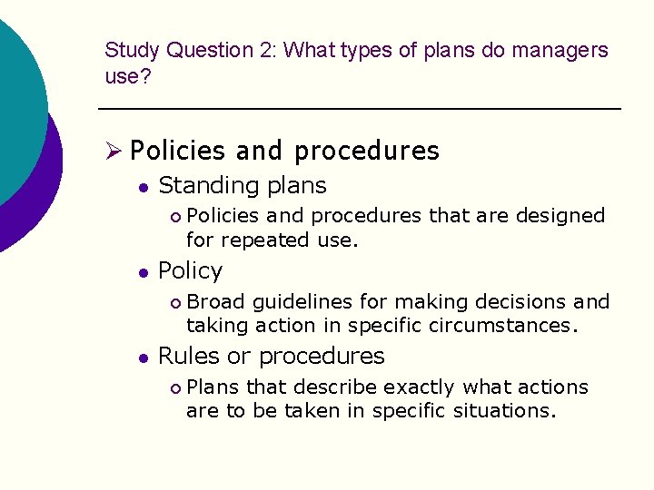 Study Question 2: What types of plans do managers use? Ø Policies and procedures