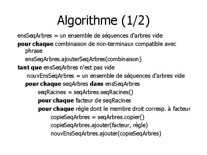 Algorithme (1/2) ens. Seq. Arbres = un ensemble de séquences d'arbres vide pour chaque