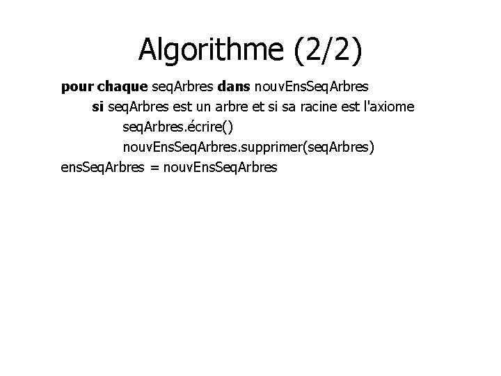 Algorithme (2/2) pour chaque seq. Arbres dans nouv. Ens. Seq. Arbres si seq. Arbres