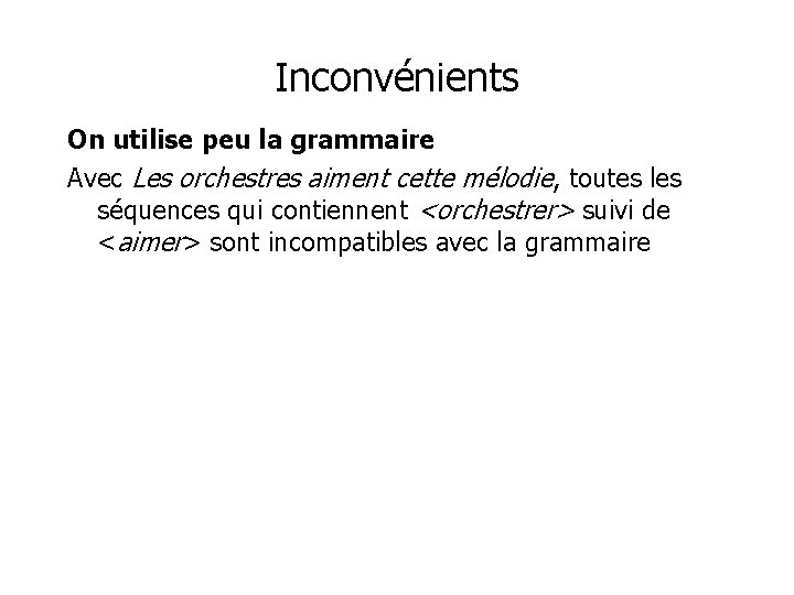 Inconvénients On utilise peu la grammaire Avec Les orchestres aiment cette mélodie, toutes les