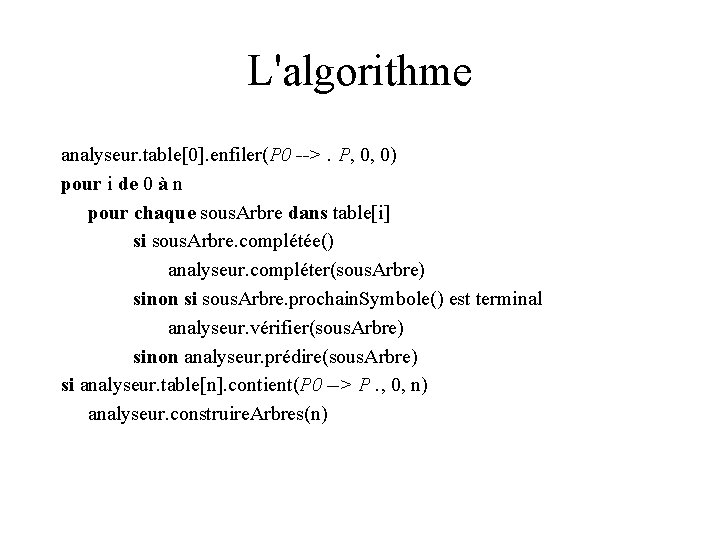 L'algorithme analyseur. table[0]. enfiler(P 0 -->. P, 0, 0) pour i de 0 à