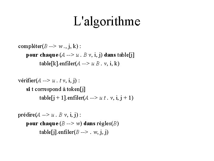 L'algorithme compléter(B --> w. , j, k) : pour chaque (A --> u. B