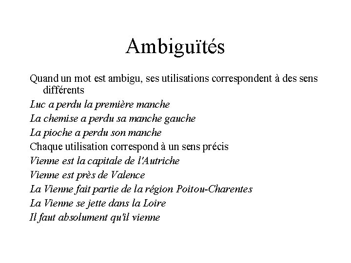 Ambiguïtés Quand un mot est ambigu, ses utilisations correspondent à des sens différents Luc