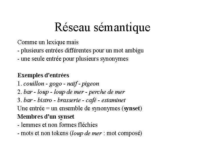 Réseau sémantique Comme un lexique mais - plusieurs entrées différentes pour un mot ambigu