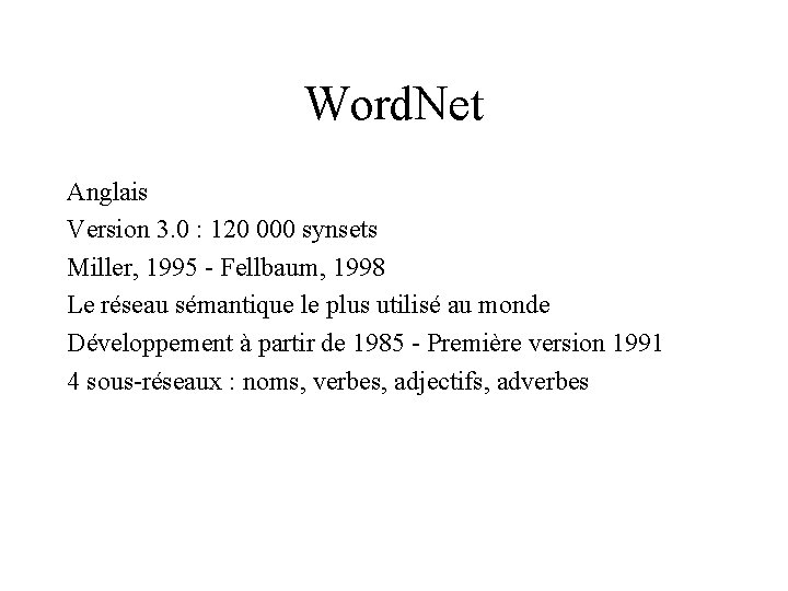 Word. Net Anglais Version 3. 0 : 120 000 synsets Miller, 1995 - Fellbaum,