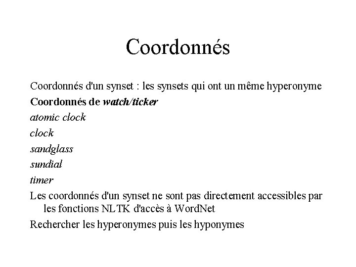 Coordonnés d'un synset : les synsets qui ont un même hyperonyme Coordonnés de watch/ticker