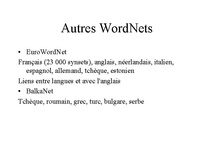 Autres Word. Nets • Euro. Word. Net Français (23 000 synsets), anglais, néerlandais, italien,