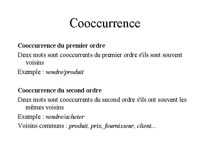Cooccurrence du premier ordre Deux mots sont cooccurrents du premier ordre s'ils sont souvent