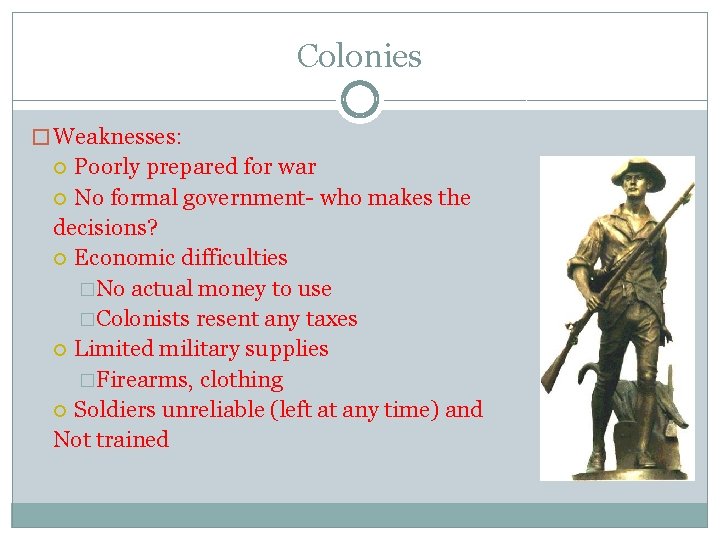 Colonies � Weaknesses: Poorly prepared for war No formal government- who makes the decisions?