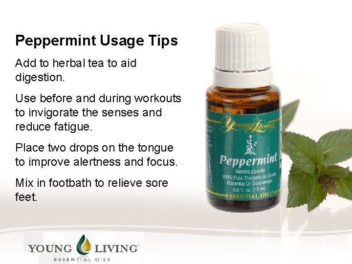 Peppermint Usage Tips Add to herbal tea to aid digestion. Use before and during