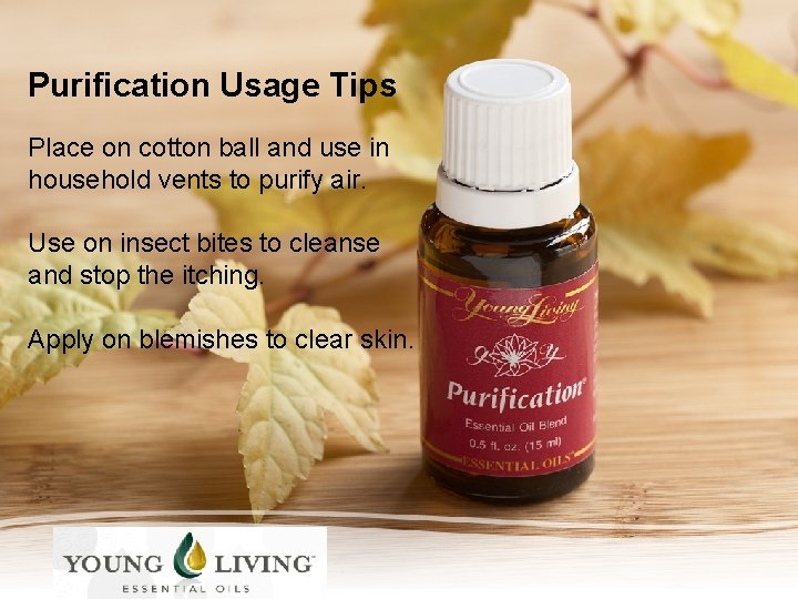 Purification Usage Tips Place on cotton ball and use in household vents to purify