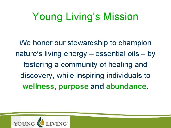 Young Living’s Mission We honor our stewardship to champion nature’s living energy – essential