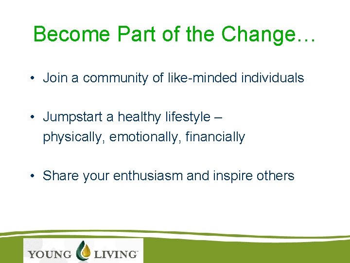 Become Part of the Change… • Join a community of like-minded individuals • Jumpstart