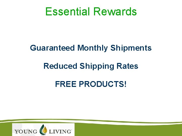 Essential Rewards Guaranteed Monthly Shipments Reduced Shipping Rates FREE PRODUCTS! 