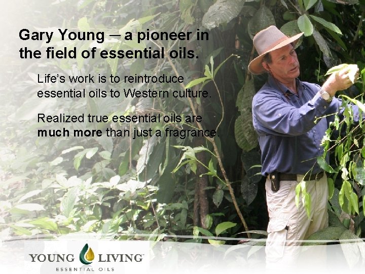 Gary Young ─ a pioneer in the field of essential oils. Life’s work is