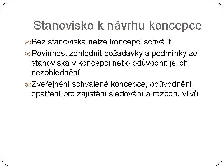 Stanovisko k návrhu koncepce Bez stanoviska nelze koncepci schválit Povinnost zohlednit požadavky a podmínky