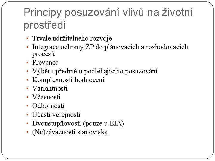 Principy posuzování vlivů na životní prostředí • Trvale udržitelného rozvoje • Integrace ochrany ŽP