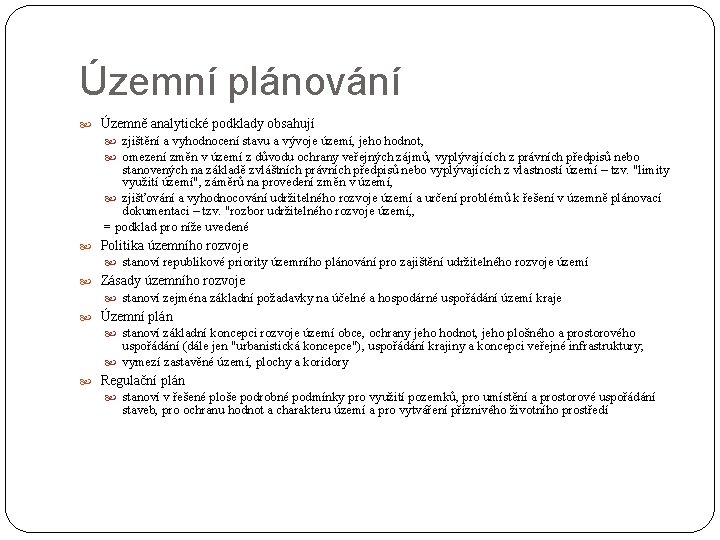 Územní plánování Územně analytické podklady obsahují zjištění a vyhodnocení stavu a vývoje území, jeho