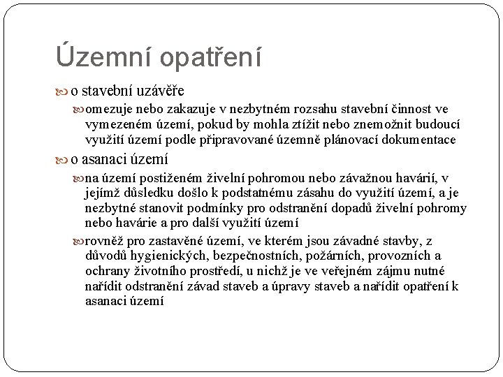 Územní opatření o stavební uzávěře omezuje nebo zakazuje v nezbytném rozsahu stavební činnost ve