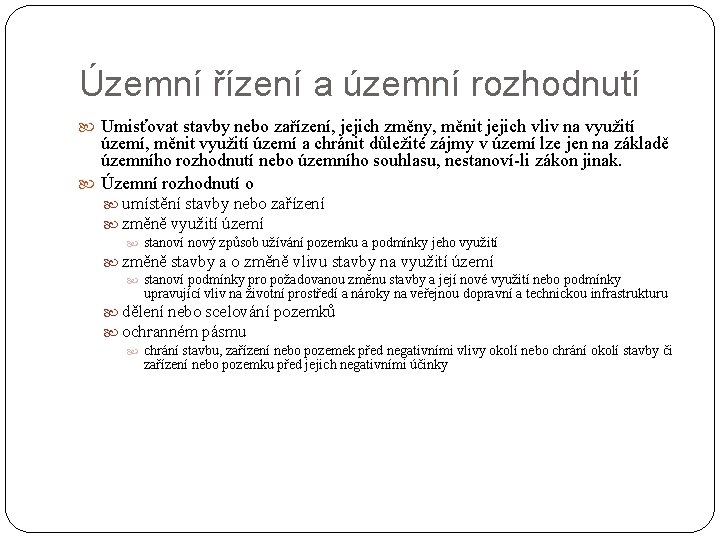 Územní řízení a územní rozhodnutí Umisťovat stavby nebo zařízení, jejich změny, měnit jejich vliv