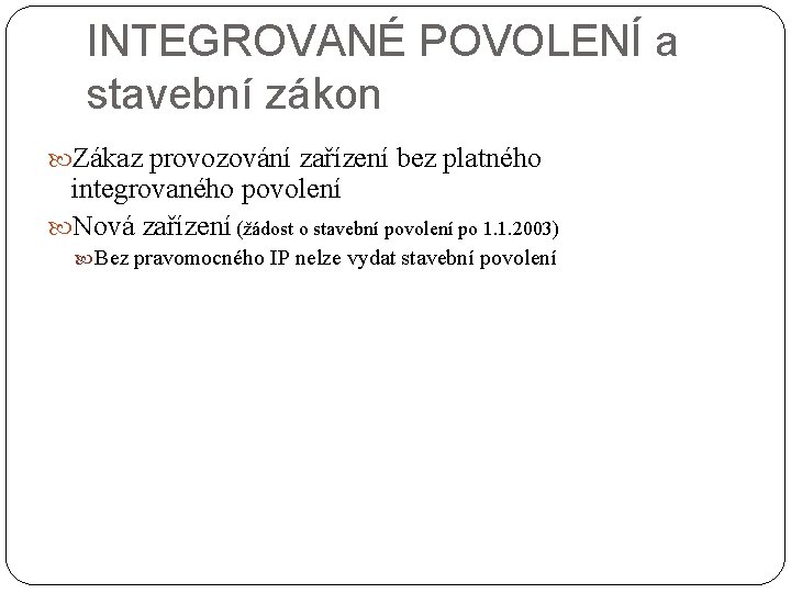 INTEGROVANÉ POVOLENÍ a stavební zákon Zákaz provozování zařízení bez platného integrovaného povolení Nová zařízení