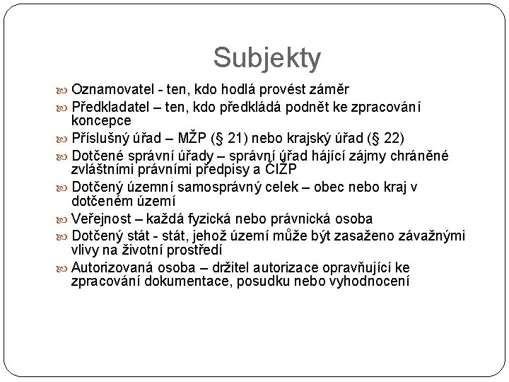 Subjekty Oznamovatel - ten, kdo hodlá provést záměr Předkladatel – ten, kdo předkládá podnět