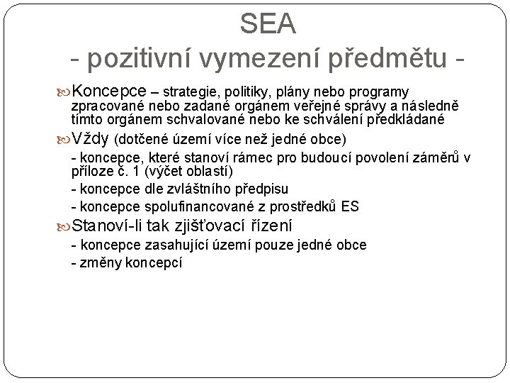 SEA - pozitivní vymezení předmětu Koncepce – strategie, politiky, plány nebo programy zpracované nebo