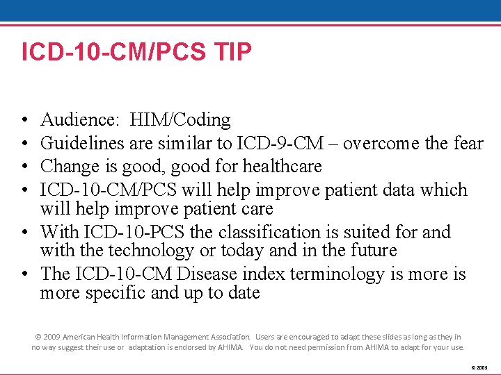 ICD-10 -CM/PCS TIP • • Audience: HIM/Coding Guidelines are similar to ICD-9 -CM –