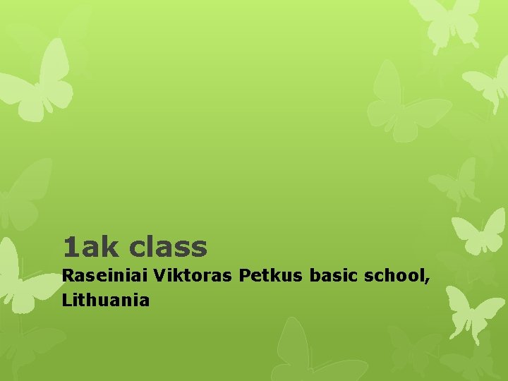 1 ak class Raseiniai Viktoras Petkus basic school, Lithuania 