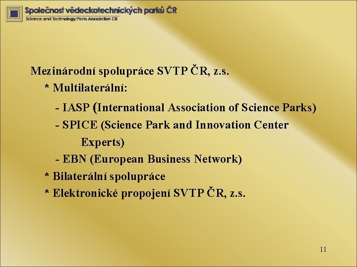 Mezinárodní spolupráce SVTP ČR, z. s. * Multilaterální: - IASP (International Association of Science