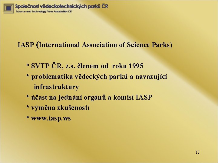 IASP (International Association of Science Parks) * SVTP ČR, z. s. členem od roku