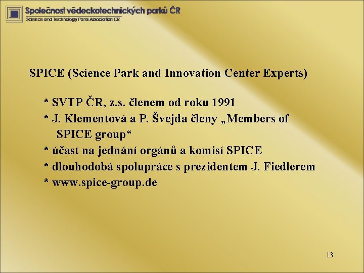 SPICE (Science Park and Innovation Center Experts) * SVTP ČR, z. s. členem od