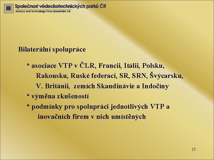 Bilaterální spolupráce * asociace VTP v ČLR, Francii, Itálii, Polsku, Rakousku, Ruské federaci, SRN,