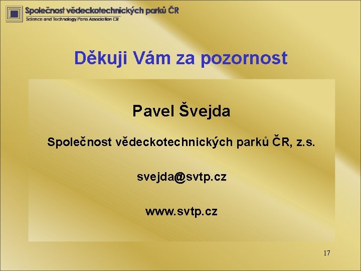 Děkuji Vám za pozornost Pavel Švejda Společnost vědeckotechnických parků ČR, z. s. svejda@svtp. cz