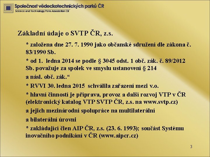 Základní údaje o SVTP ČR, z. s. * založena dne 27. 7. 1990 jako