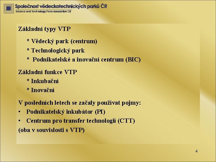 Základní typy VTP * Vědecký park (centrum) * Technologický park * Podnikatelské a inovační
