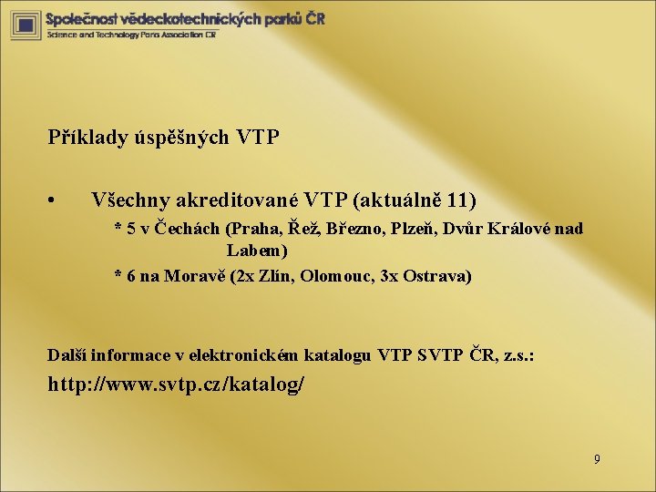 Příklady úspěšných VTP • Všechny akreditované VTP (aktuálně 11) * 5 v Čechách (Praha,