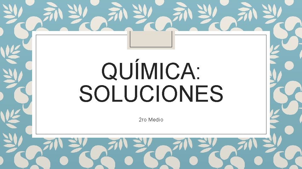 QUÍMICA: SOLUCIONES 2 ro Medio 