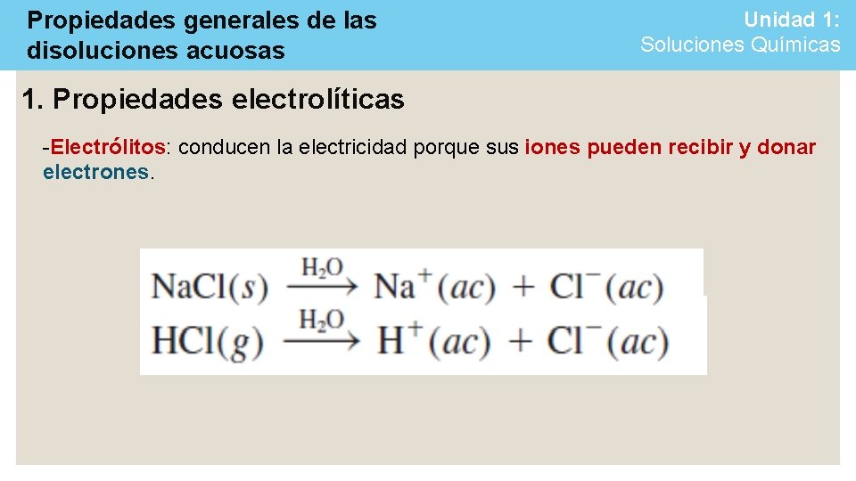 Propiedades generales de las disoluciones acuosas Unidad 1: Soluciones Químicas 1. Propiedades electrolíticas -Electrólitos:
